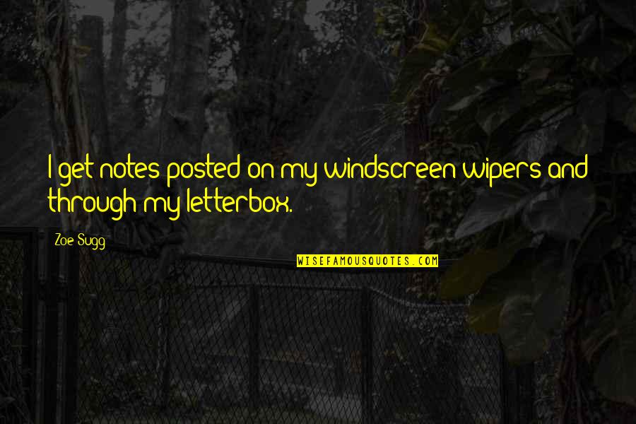Knekelhuis Quotes By Zoe Sugg: I get notes posted on my windscreen wipers
