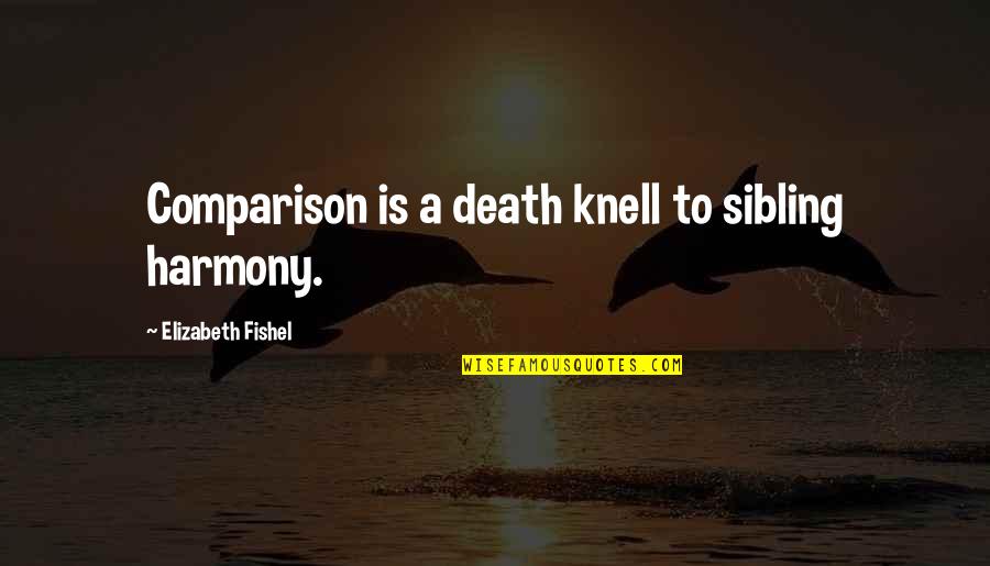 Knell Quotes By Elizabeth Fishel: Comparison is a death knell to sibling harmony.