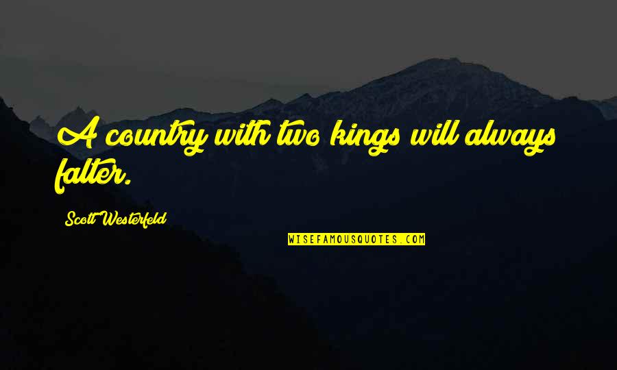 Knelled Down Quotes By Scott Westerfeld: A country with two kings will always falter. Knelled Down Quotes By Scott Westerfeld: A country with two kings will always falter.