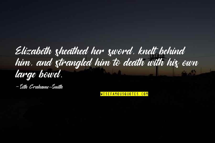 Knelt Quotes By Seth Grahame-Smith: Elizabeth sheathed her sword, knelt behind him, and Knelt Quotes By Seth Grahame-Smith: Elizabeth sheathed her sword, knelt behind him, and