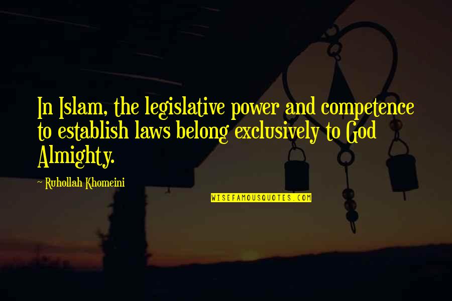 Kneppers Inn Quotes By Ruhollah Khomeini: In Islam, the legislative power and competence to