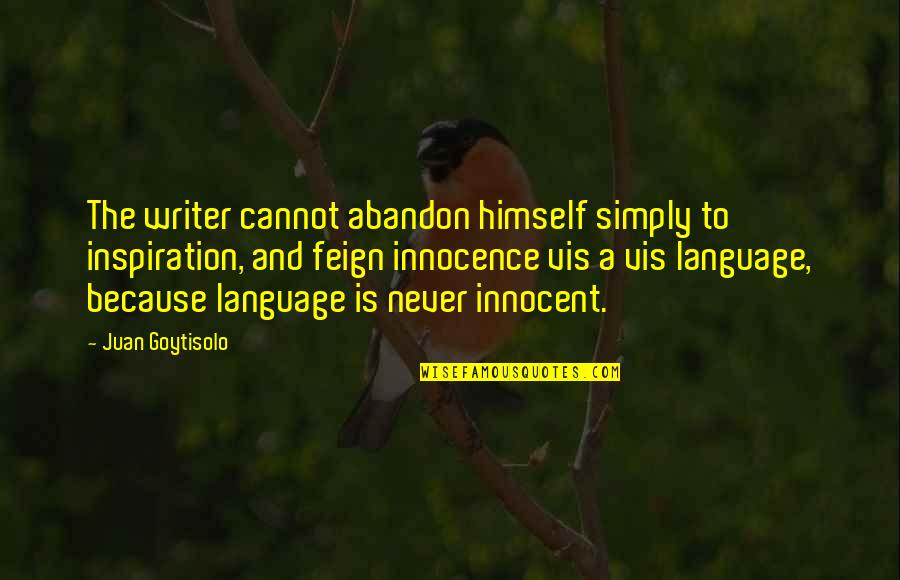 Knerr Sleds Quotes By Juan Goytisolo: The writer cannot abandon himself simply to inspiration,
