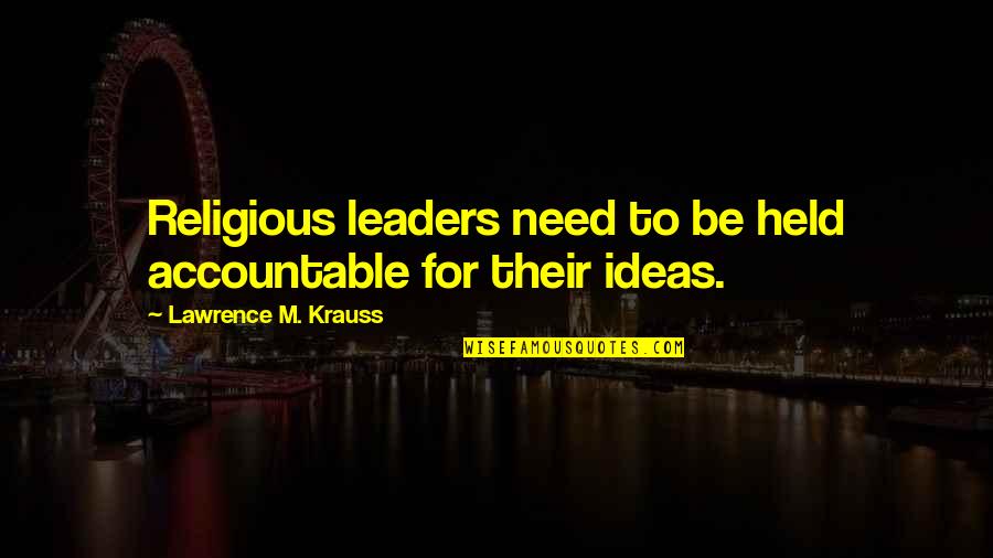 Knerr Suiza Quotes By Lawrence M. Krauss: Religious leaders need to be held accountable for Knerr Suiza Quotes By Lawrence M. Krauss: Religious leaders need to be held accountable for