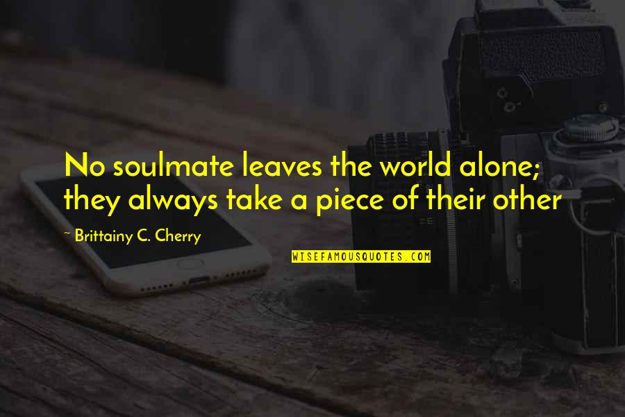 Knesset Quotes By Brittainy C. Cherry: No soulmate leaves the world alone; they always Knesset Quotes By Brittainy C. Cherry: No soulmate leaves the world alone; they always