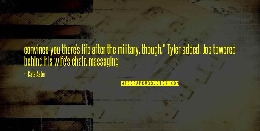 Knetemann Quotes By Kate Aster: convince you there's life after the military, though," Knetemann Quotes By Kate Aster: convince you there's life after the military, though,"