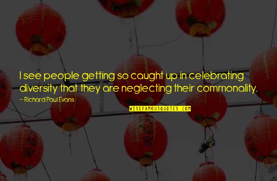 Knetsche Quotes By Richard Paul Evans: I see people getting so caught up in