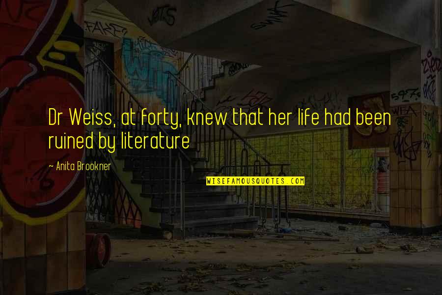 Knew At Quotes By Anita Brookner: Dr Weiss, at forty, knew that her life Knew At Quotes By Anita Brookner: Dr Weiss, at forty, knew that her life