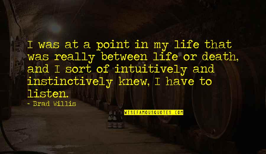 Knew At Quotes By Brad Willis: I was at a point in my life Knew At Quotes By Brad Willis: I was at a point in my life