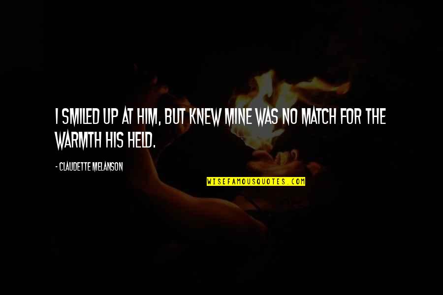 Knew At Quotes By Claudette Melanson: I smiled up at him, but knew mine Knew At Quotes By Claudette Melanson: I smiled up at him, but knew mine