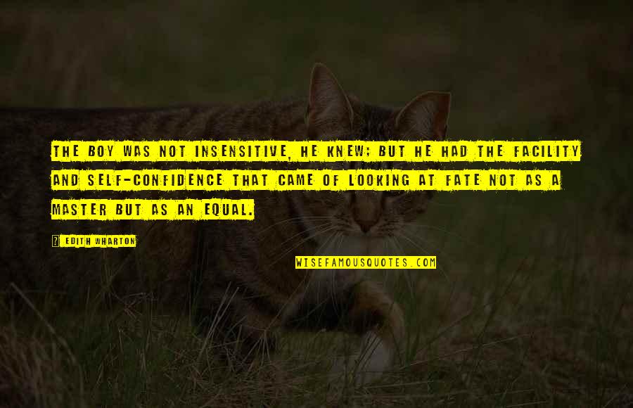Knew At Quotes By Edith Wharton: The boy was not insensitive, he knew; but Knew At Quotes By Edith Wharton: The boy was not insensitive, he knew; but
