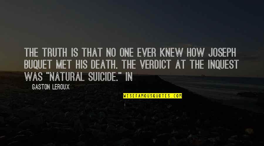 Knew At Quotes By Gaston Leroux: The truth is that no one ever knew Knew At Quotes By Gaston Leroux: The truth is that no one ever knew