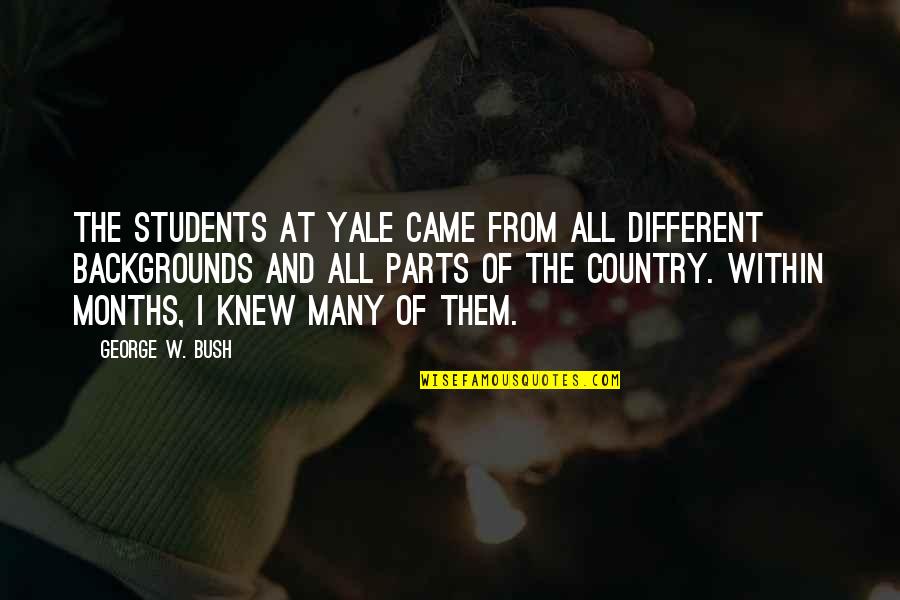 Knew At Quotes By George W. Bush: The students at Yale came from all different Knew At Quotes By George W. Bush: The students at Yale came from all different
