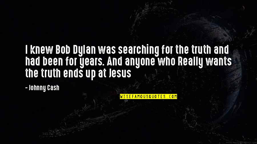 Knew At Quotes By Johnny Cash: I knew Bob Dylan was searching for the Knew At Quotes By Johnny Cash: I knew Bob Dylan was searching for the