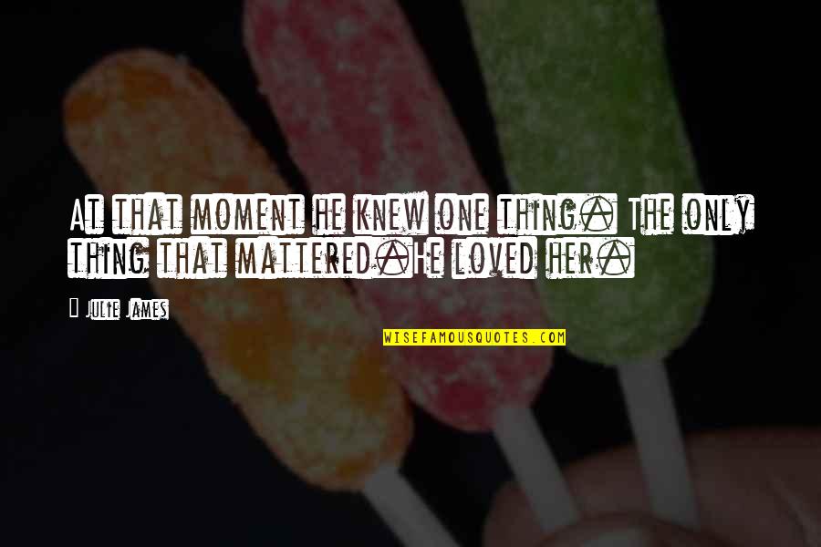 Knew At Quotes By Julie James: At that moment he knew one thing. The
