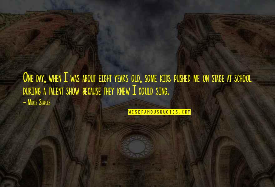 Knew At Quotes By Mavis Staples: One day, when I was about eight years Knew At Quotes By Mavis Staples: One day, when I was about eight years