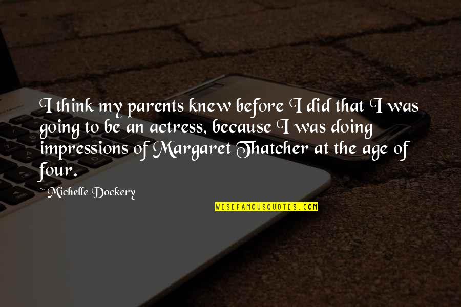 Knew At Quotes By Michelle Dockery: I think my parents knew before I did Knew At Quotes By Michelle Dockery: I think my parents knew before I did