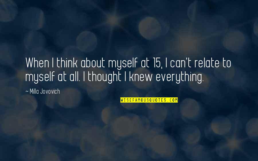 Knew At Quotes By Milla Jovovich: When I think about myself at 15, I Knew At Quotes By Milla Jovovich: When I think about myself at 15, I