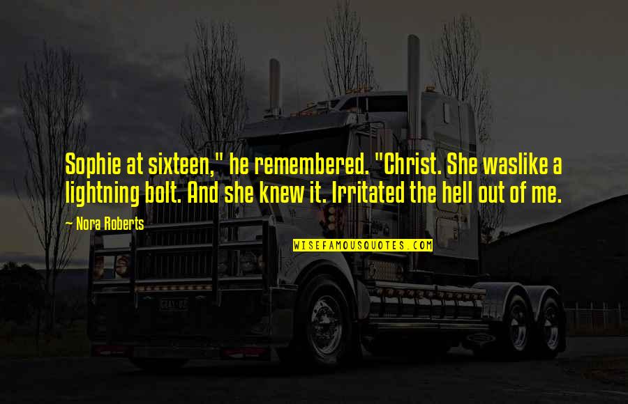Knew At Quotes By Nora Roberts: Sophie at sixteen," he remembered. "Christ. She waslike Knew At Quotes By Nora Roberts: Sophie at sixteen," he remembered. "Christ. She waslike