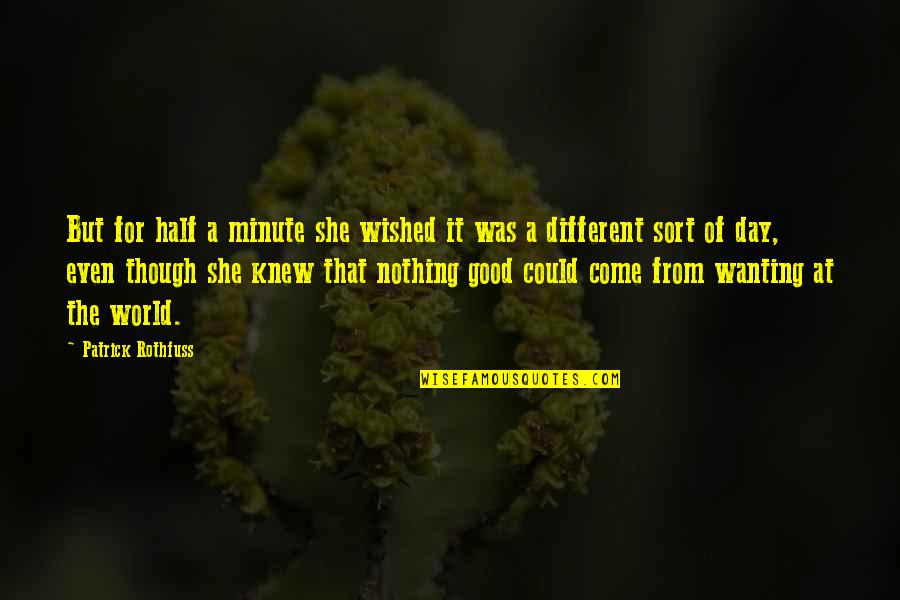 Knew At Quotes By Patrick Rothfuss: But for half a minute she wished it Knew At Quotes By Patrick Rothfuss: But for half a minute she wished it