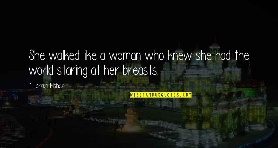Knew At Quotes By Tarryn Fisher: She walked like a woman who knew she