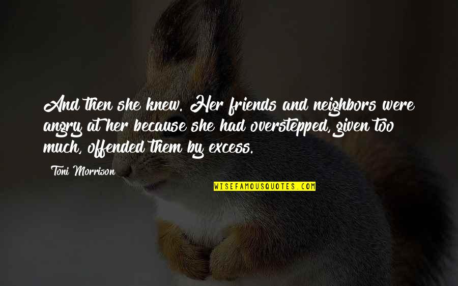 Knew At Quotes By Toni Morrison: And then she knew. Her friends and neighbors Knew At Quotes By Toni Morrison: And then she knew. Her friends and neighbors