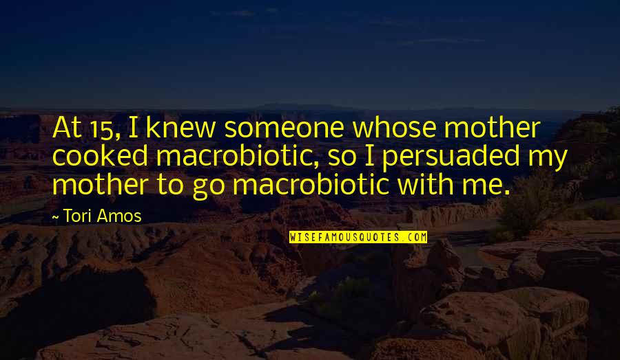 Knew At Quotes By Tori Amos: At 15, I knew someone whose mother cooked Knew At Quotes By Tori Amos: At 15, I knew someone whose mother cooked