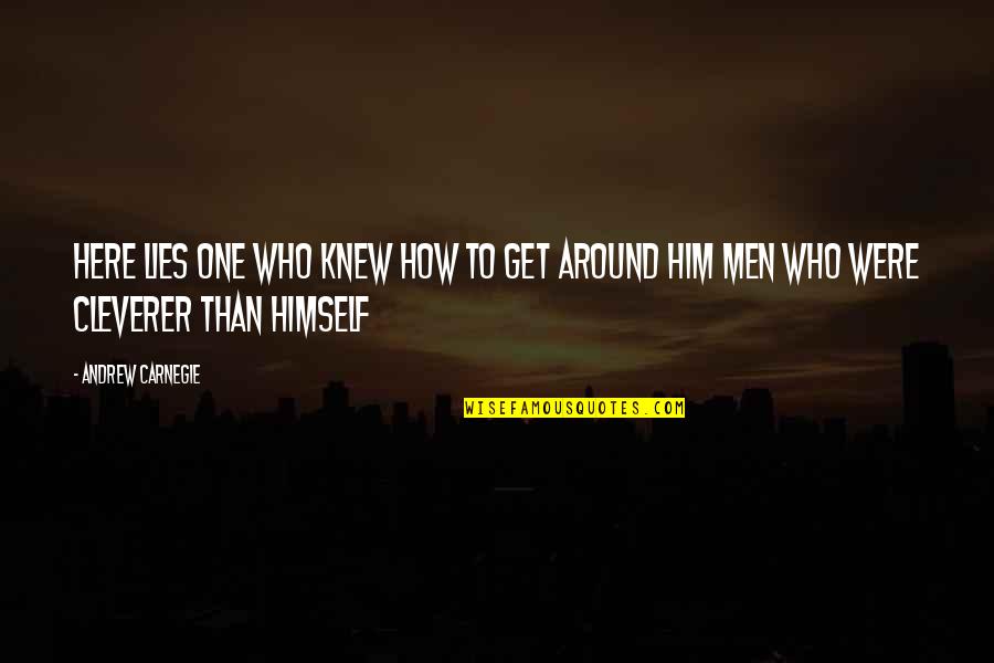 Knew How To Quotes By Andrew Carnegie: Here lies one who knew how to get