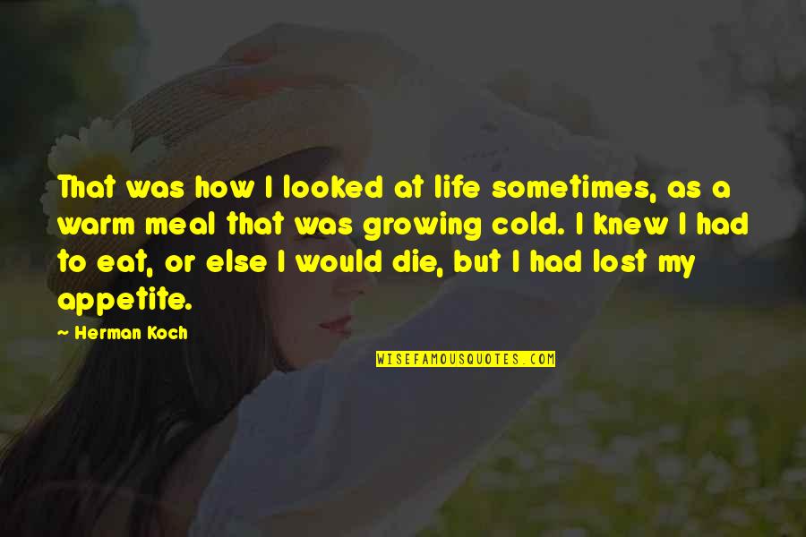 Knew How To Quotes By Herman Koch: That was how I looked at life sometimes, Knew How To Quotes By Herman Koch: That was how I looked at life sometimes,