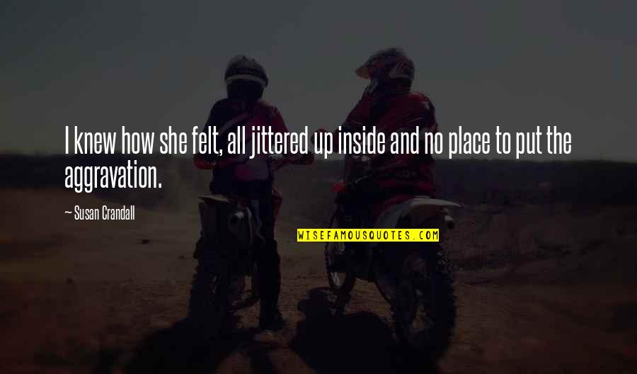 Knew How To Quotes By Susan Crandall: I knew how she felt, all jittered up