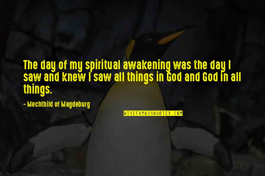 Knew I Quotes By Mechthild Of Magdeburg: The day of my spiritual awakening was the Knew I Quotes By Mechthild Of Magdeburg: The day of my spiritual awakening was the