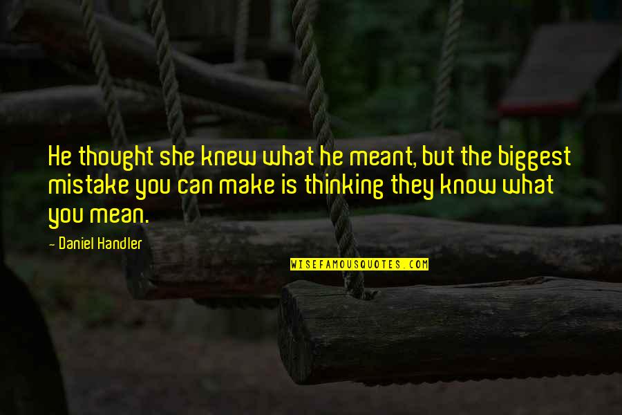 Knew Then What I Know Quotes By Daniel Handler: He thought she knew what he meant, but