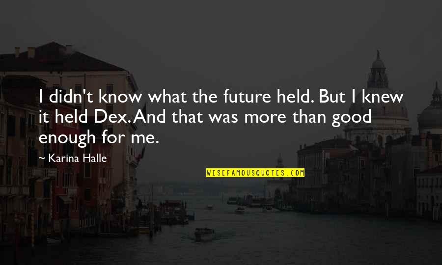 Knew Then What I Know Quotes By Karina Halle: I didn't know what the future held. But