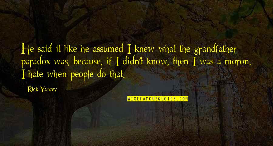 Knew Then What I Know Quotes By Rick Yancey: He said it like he assumed I knew