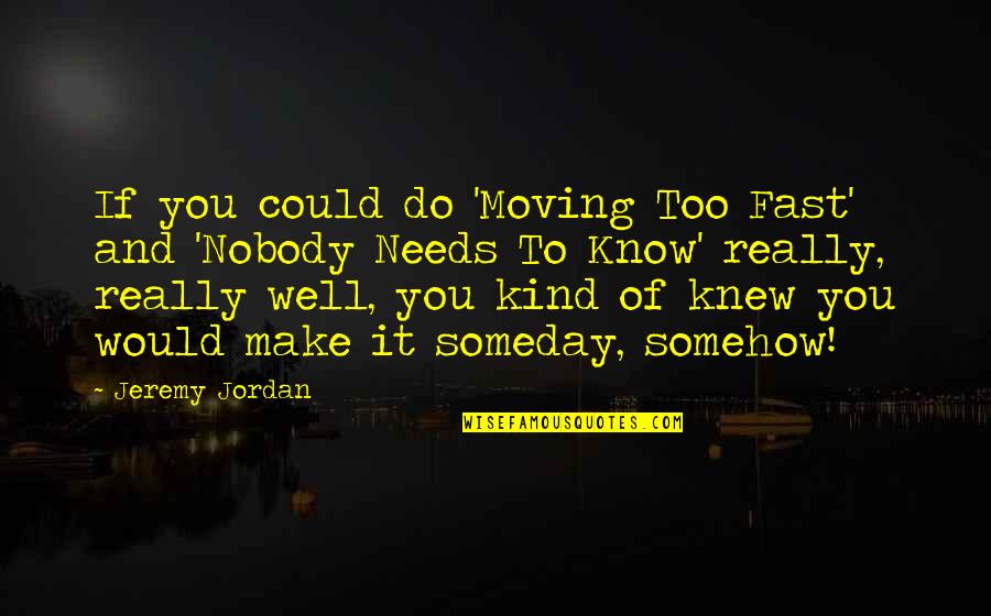 Knew You Could Do It Quotes By Jeremy Jordan: If you could do 'Moving Too Fast' and