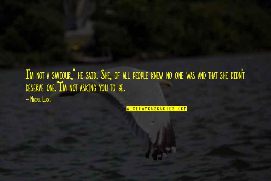 Knew You Quotes By Nicole Locke: I'm not a saviour," he said. She, of