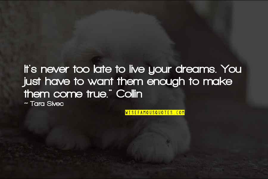 Knew You Were Trouble Quotes By Tara Sivec: It's never too late to live your dreams. Knew You Were Trouble Quotes By Tara Sivec: It's never too late to live your dreams.