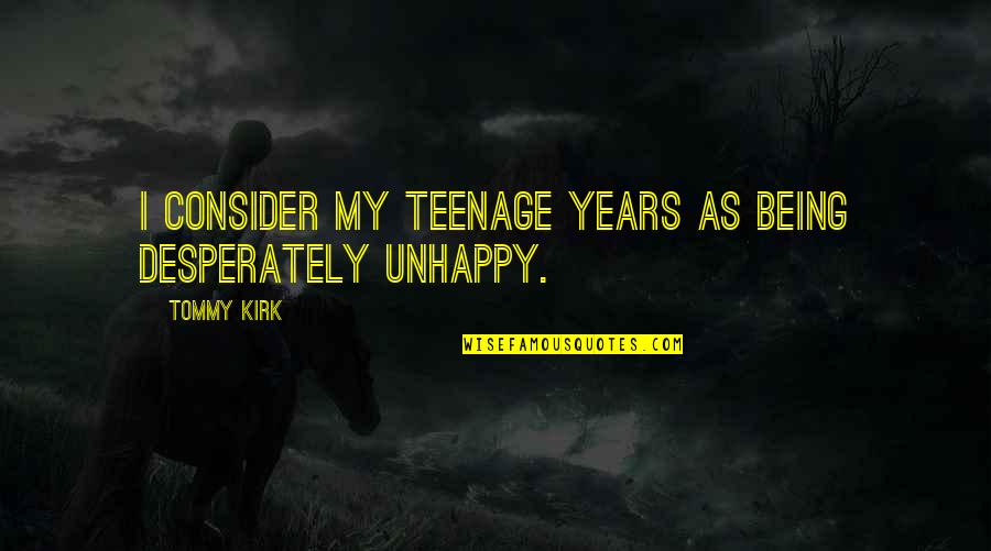 Knewitz Quotes By Tommy Kirk: I consider my teenage years as being desperately