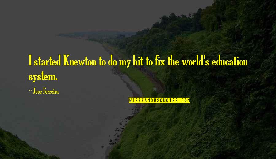 Knewton Quotes By Jose Ferreira: I started Knewton to do my bit to