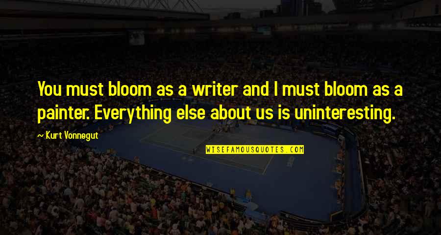 Knez Building Quotes By Kurt Vonnegut: You must bloom as a writer and I