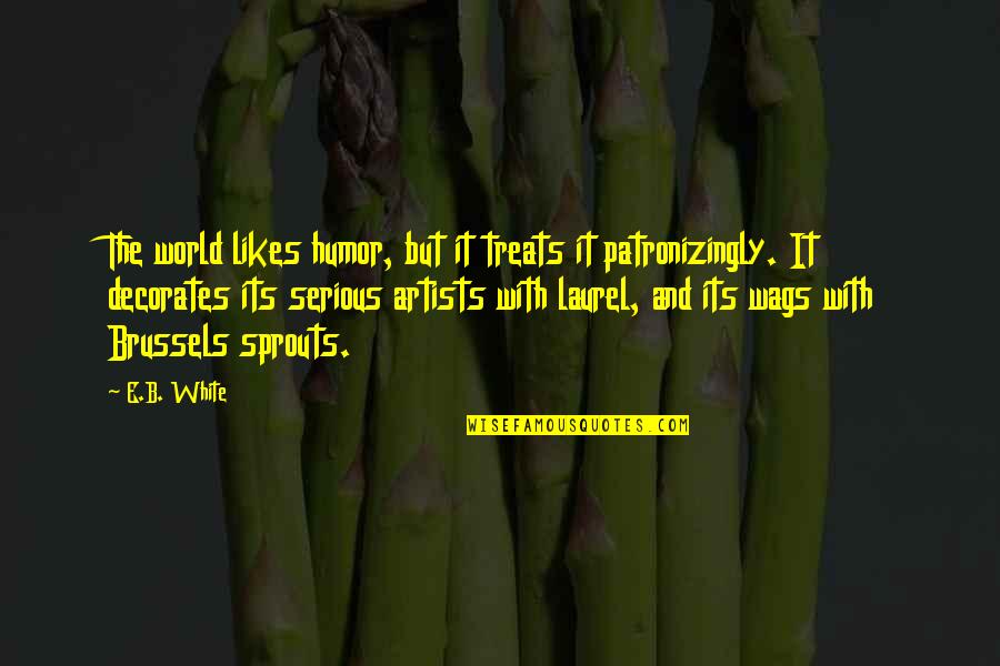 Knezevich Family Crest Quotes By E.B. White: The world likes humor, but it treats it