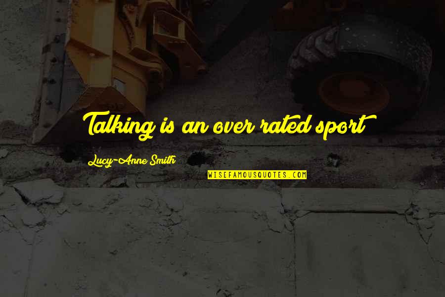 Knezovic I Partneri Quotes By Lucy-Anne Smith: Talking is an over rated sport