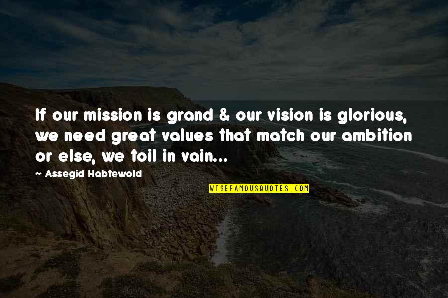 Knibb High Principal Quotes By Assegid Habtewold: If our mission is grand & our vision Knibb High Principal Quotes By Assegid Habtewold: If our mission is grand & our vision