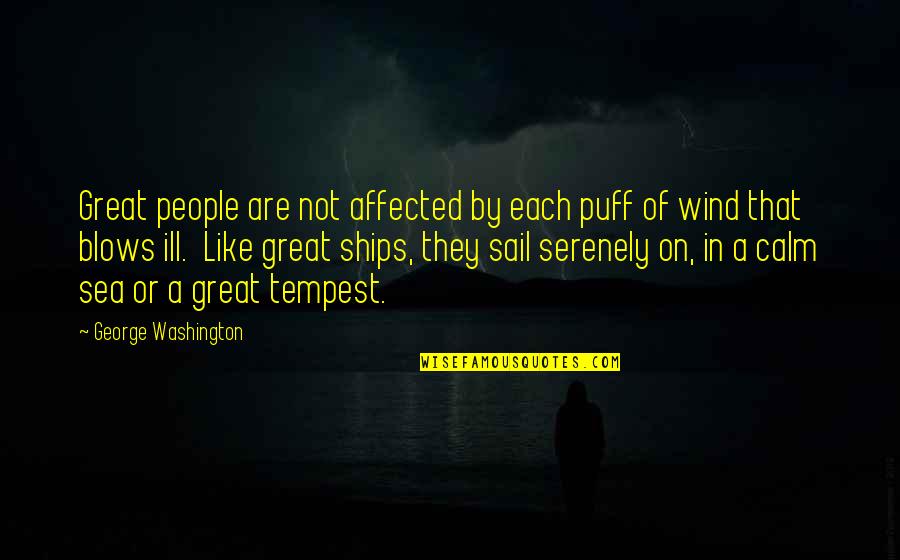 Knibb High Principal Quotes By George Washington: Great people are not affected by each puff Knibb High Principal Quotes By George Washington: Great people are not affected by each puff