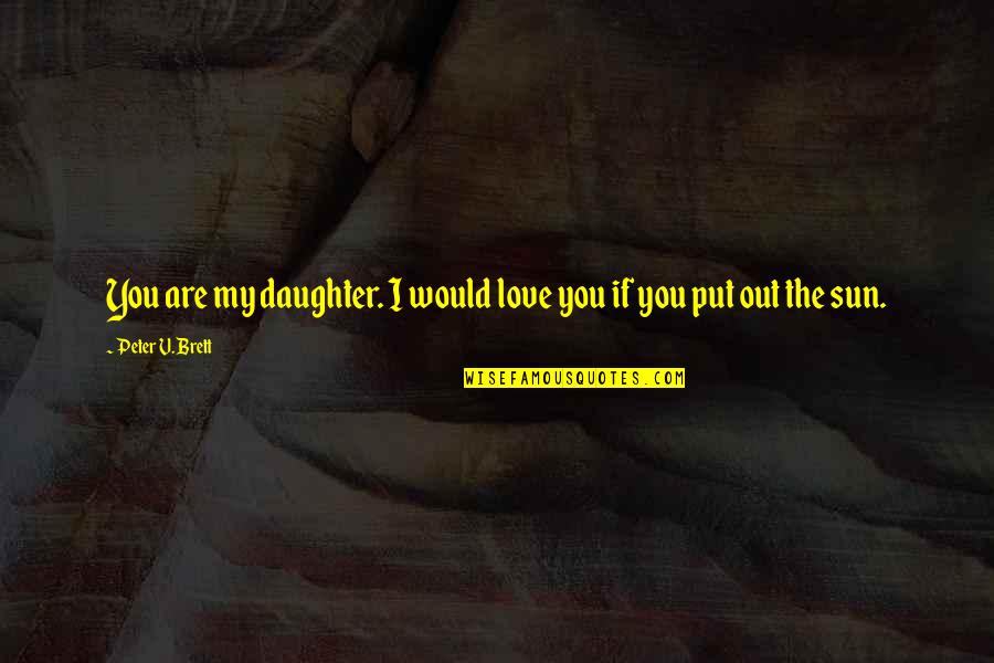 Knibb Whitetails Quotes By Peter V. Brett: You are my daughter. I would love you