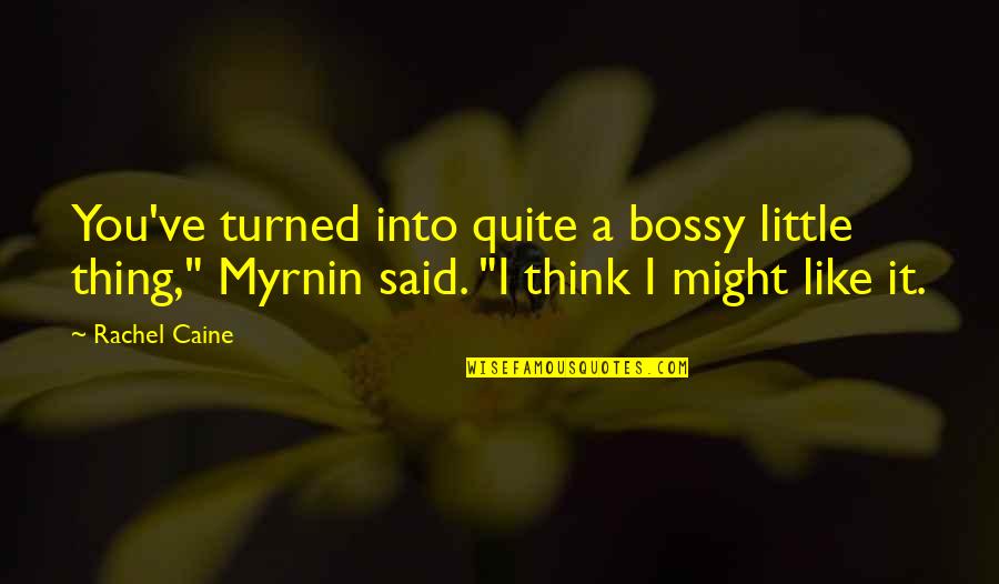 Knibbs Lawn Quotes By Rachel Caine: You've turned into quite a bossy little thing," Knibbs Lawn Quotes By Rachel Caine: You've turned into quite a bossy little thing,"