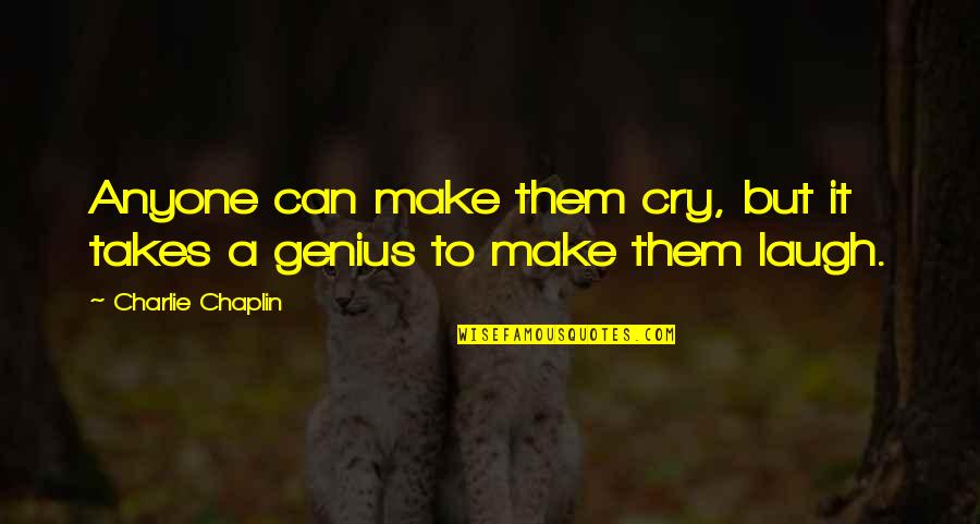 Knichellogistics Quotes By Charlie Chaplin: Anyone can make them cry, but it takes