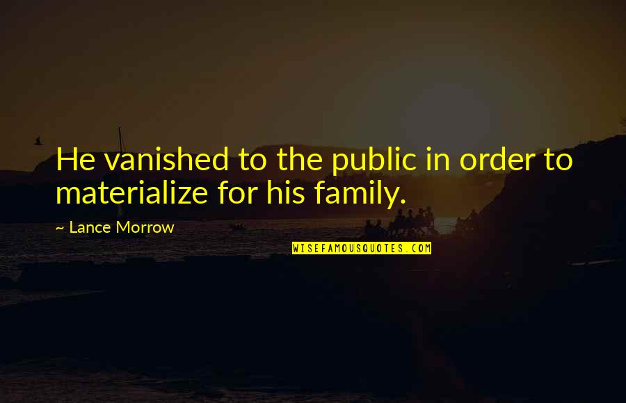 Knichellogistics Quotes By Lance Morrow: He vanished to the public in order to