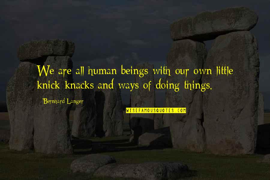 Knick Quotes By Bernhard Langer: We are all human beings with our own