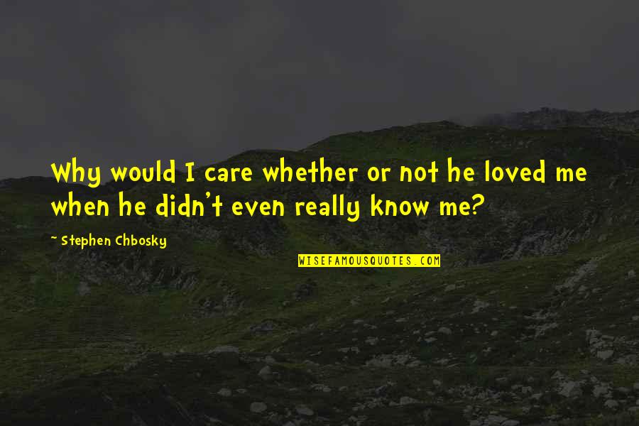 Knick Quotes By Stephen Chbosky: Why would I care whether or not he