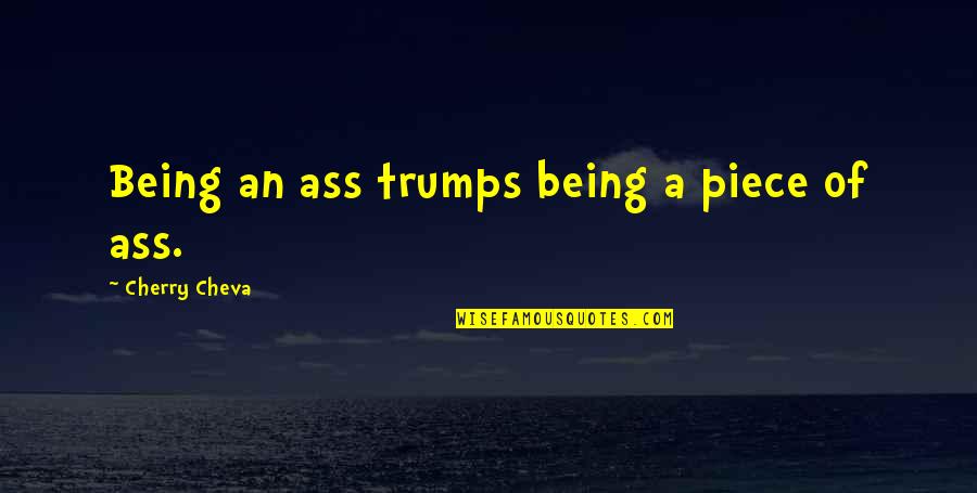 Knicker Quotes By Cherry Cheva: Being an ass trumps being a piece of